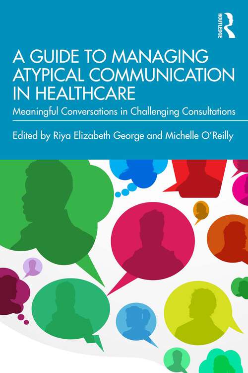 Book cover of A Guide to Managing Atypical Communication in Healthcare: Meaningful Conversations in Challenging Consultations