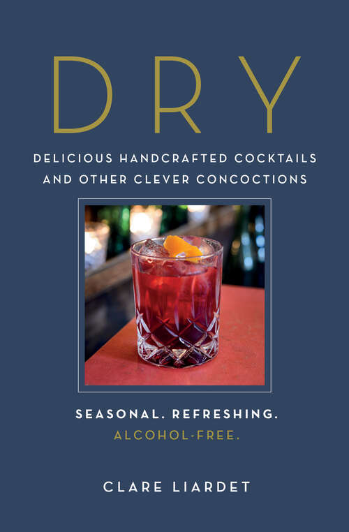 Book cover of Dry: Delicious Handcrafted Cocktails And Other Clever Concoctions--seasonal, Refreshing, Alcohol-free