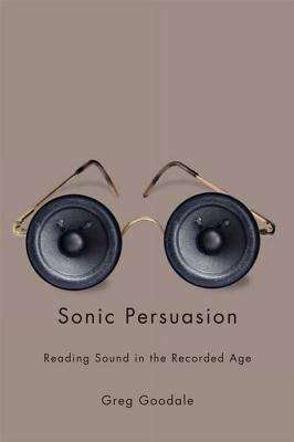 Book cover of Sonic Persuasion: Reading Sound in the Recorded Age