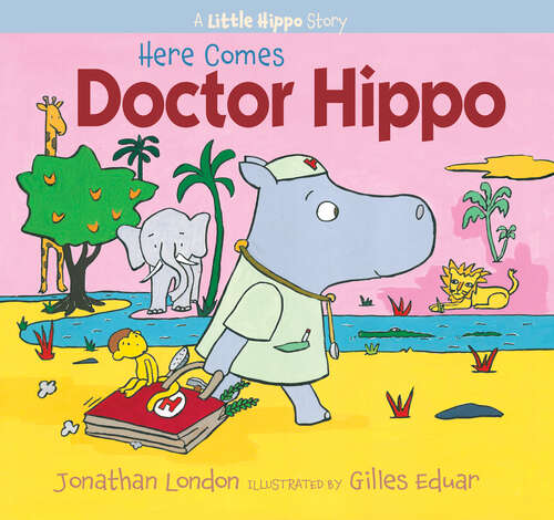 Book cover of Here Comes Doctor Hippo: A Little Hippo Story (A Little Hippo Story)