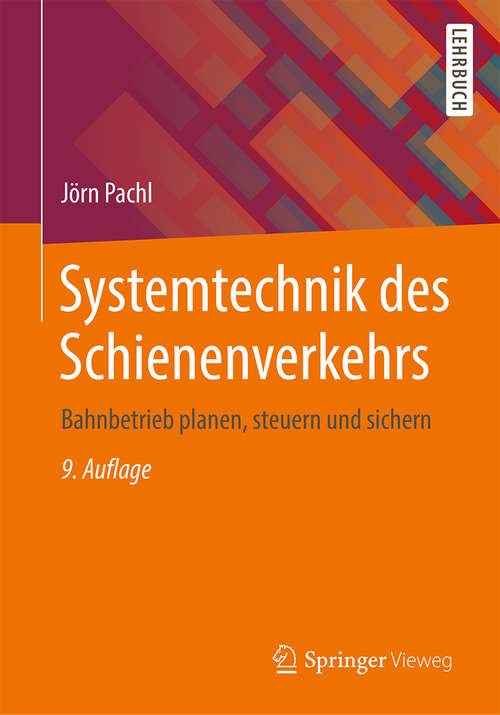 Book cover of Systemtechnik des Schienenverkehrs: Bahnbetrieb Planen, Steuern Und Sichern (9. Aufl. 2018)