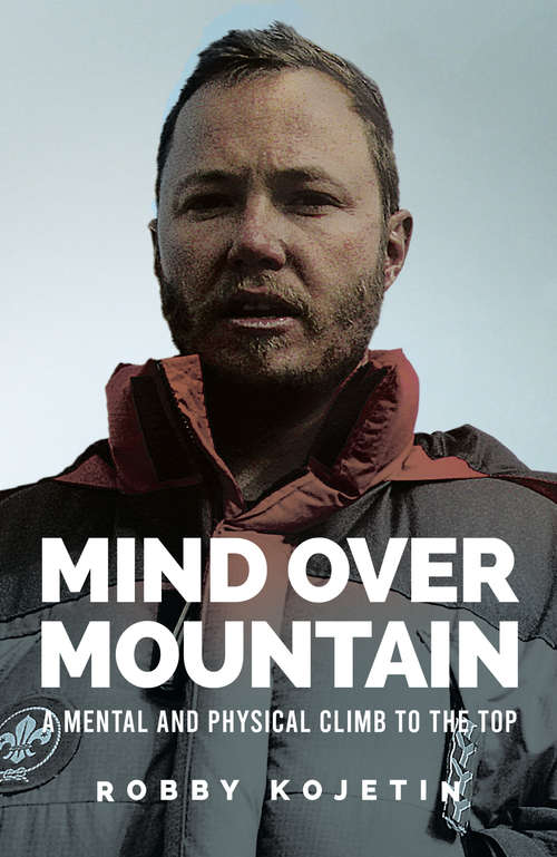 Book cover of Mind Over Mountain: A Mental and Physical Climb to the Top