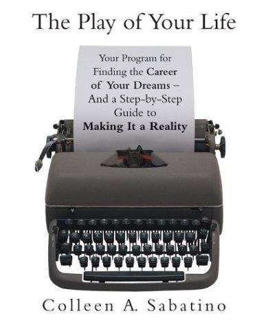 Book cover of The Play of Your Life: Your Program for Finding the Career of Your Dreams--And a Step-by-Step Guide to Making It a Reality