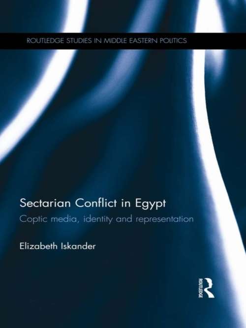 Book cover of Sectarian Conflict in Egypt: Coptic Media, Identity and Representation (Routledge Studies in Middle Eastern Politics)