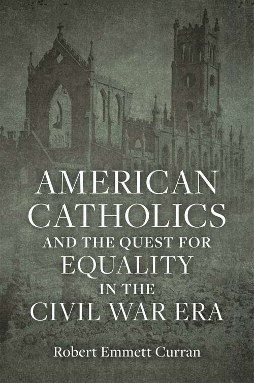 Book cover of American Catholics and the Quest for Equality in the Civil War Era