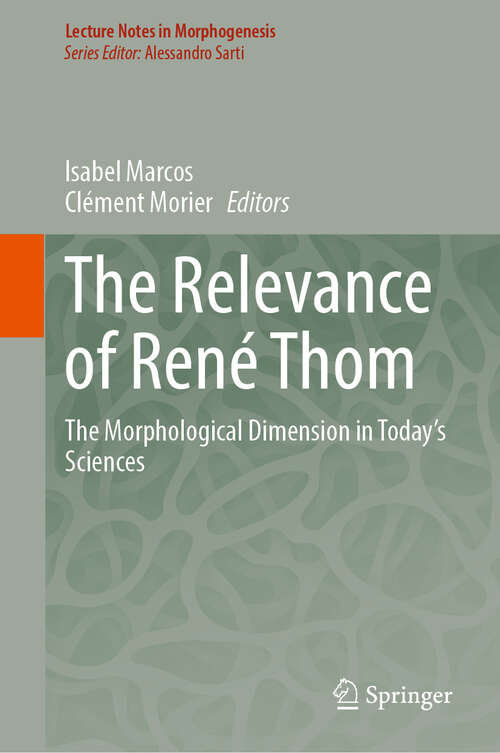 Book cover of The Relevance of René Thom: The Morphological Dimension in Today’s Sciences (2024) (Lecture Notes in Morphogenesis)