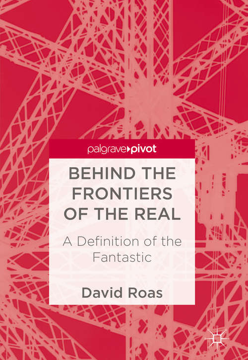 Book cover of Behind the Frontiers of the Real: A Definition of the Fantastic (1st ed. 2018)