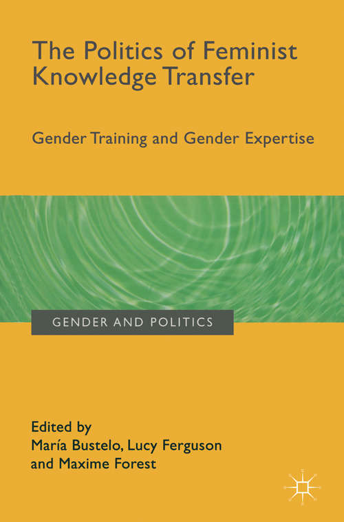 Book cover of The Politics of Feminist Knowledge Transfer: Gender Training and Gender Expertise (1st ed. 2016) (Gender and Politics)