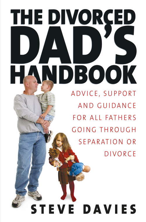 Book cover of The Divorced Dads' Handbook: Advice, Support and Guidance for all Fathers Going through Separation or Divorce