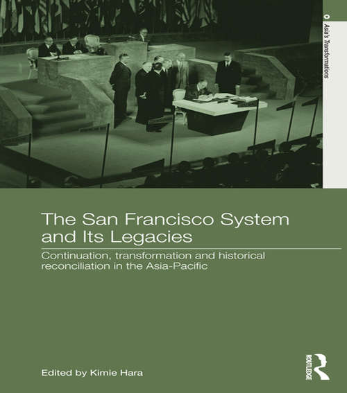 Book cover of The San Francisco System and Its Legacies: Continuation, Transformation and Historical Reconciliation in the Asia-Pacific (Asia's Transformations)