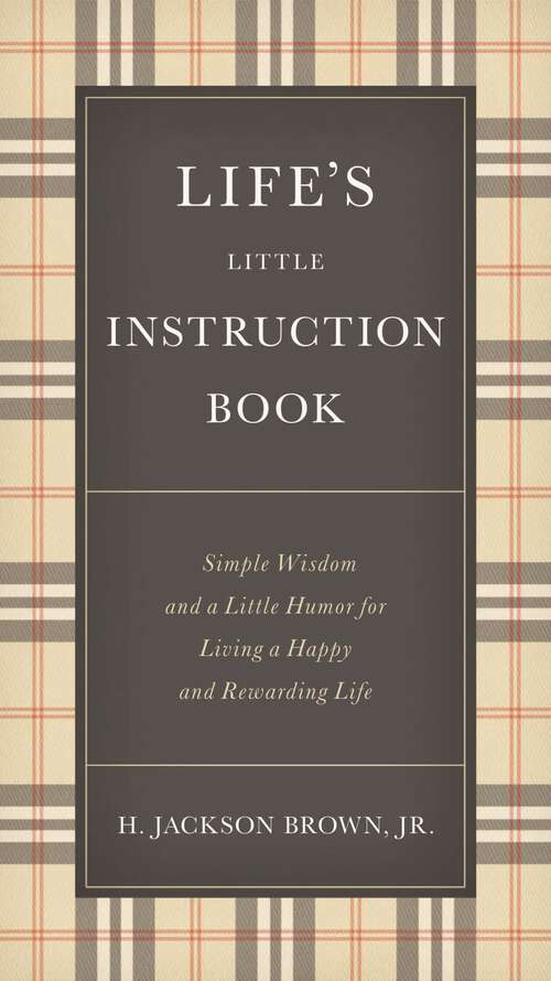 Book cover of Life's Little Instruction Book: Simple Wisdom and a Little Humor for Living a Happy and Rewarding Life