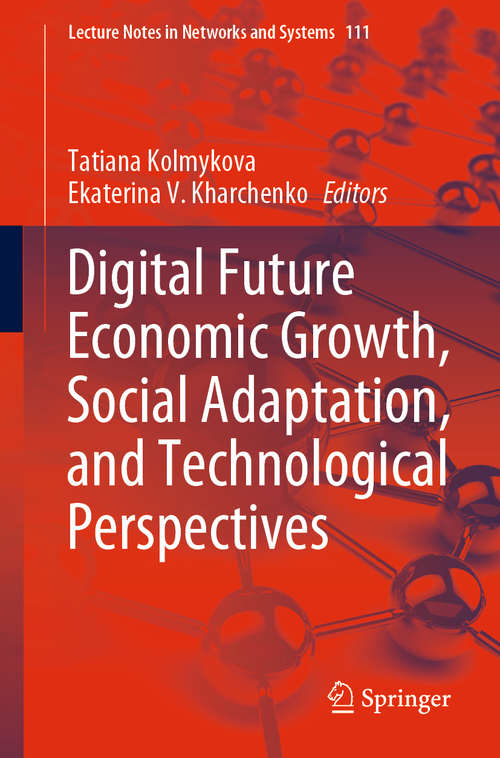 Book cover of Digital Future Economic Growth, Social Adaptation, and Technological Perspectives (1st ed. 2020) (Lecture Notes in Networks and Systems #111)