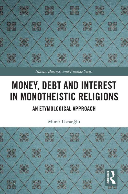 Book cover of Money, Debt and Interest in Monotheistic Religions: An Etymological Approach (Islamic Business and Finance Series)