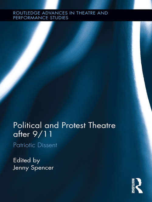 Book cover of Political and Protest Theatre after 9/11: Patriotic Dissent (Routledge Advances in Theatre & Performance Studies)