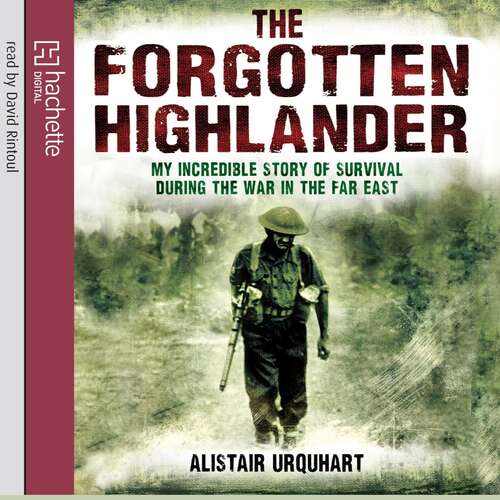 Book cover of The Forgotten Highlander: My Incredible Story of Survival During the War in the Far East