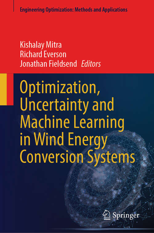 Book cover of Optimization, Uncertainty and Machine Learning in Wind Energy Conversion Systems (Engineering Optimization: Methods and Applications)