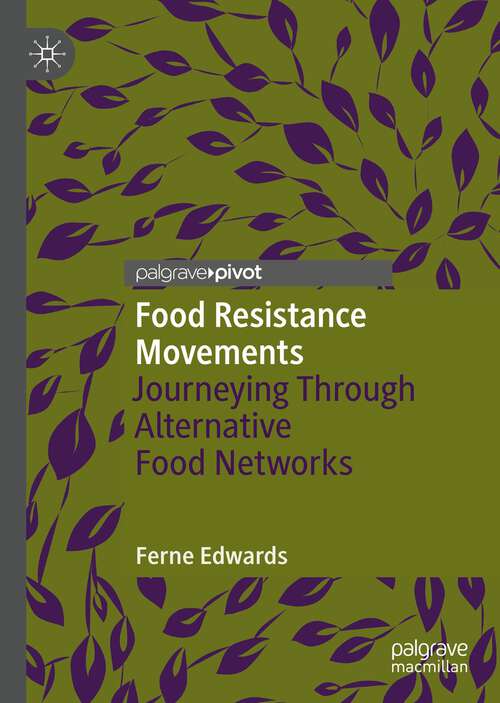 Book cover of Food Resistance Movements: Journeying Through Alternative Food Networks (1st ed. 2023) (Alternatives and Futures: Cultures, Practices, Activism and Utopias)