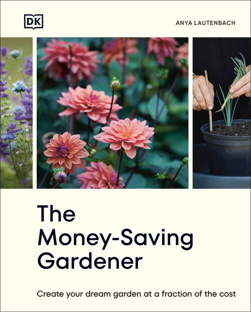 Book cover of The Money-Saving Gardener: Create Your Dream Garden at a Fraction of the Cost