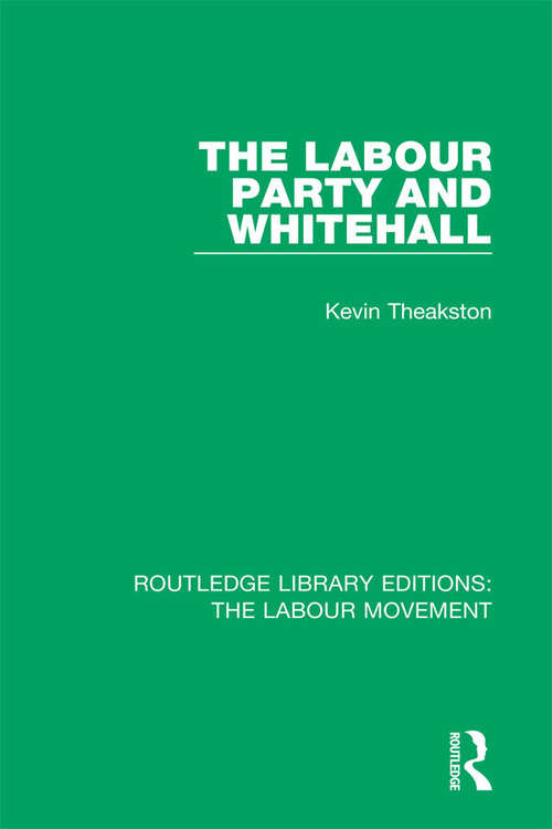 Book cover of The Labour Party and Whitehall (Routledge Library Editions: The Labour Movement #38)