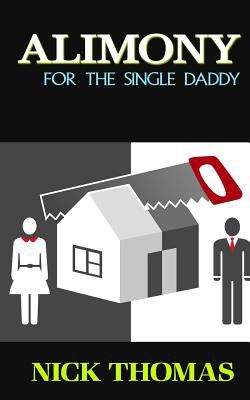 Book cover of Alimony For The Single Daddy: A Short Guide To Understanding Alimony