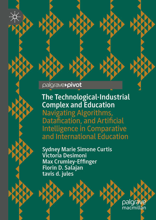 Book cover of The Technological-Industrial Complex and Education: Navigating Algorithms, Datafication, and Artificial Intelligence in Comparative and International Education (2024)