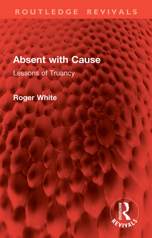 Book cover of Absent with Cause: Lessons of Truancy (Routledge Revivals)