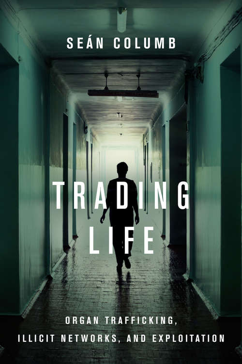 Book cover of Trading Life: Organ Trafficking, Illicit Networks, and Exploitation