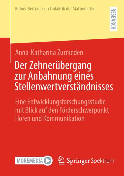 Book cover of Der Zehnerübergang zur Anbahnung eines Stellenwertverständnisses: Eine Entwicklungsforschungsstudie mit Blick auf den Förderschwerpunkt Hören und Kommunikation (2024) (Kölner Beiträge zur Didaktik der Mathematik)