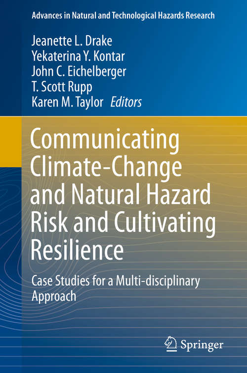 Book cover of Communicating Climate-Change and Natural Hazard Risk and Cultivating Resilience: Case Studies for a Multi-disciplinary Approach (Advances in Natural and Technological Hazards Research #45)