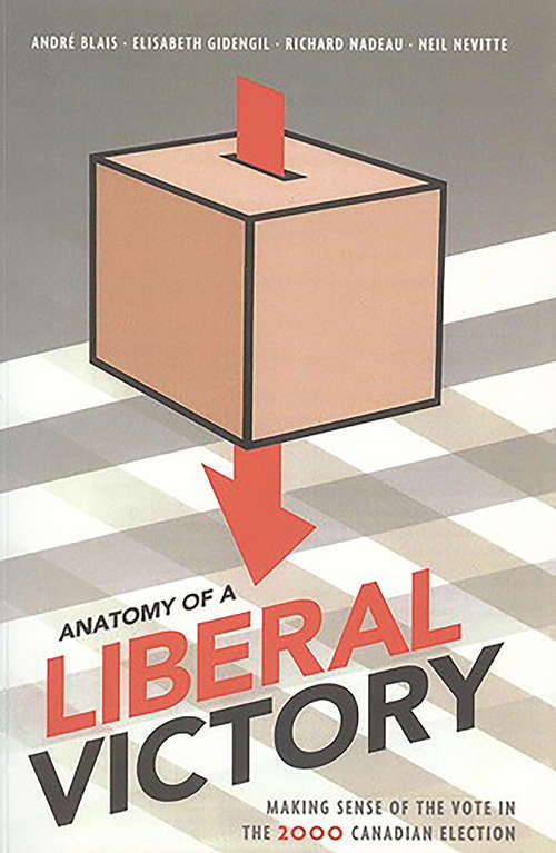 Book cover of Anatomy of a Liberal Victory: Making Sense of the Vote in the 2000 Canadian Election