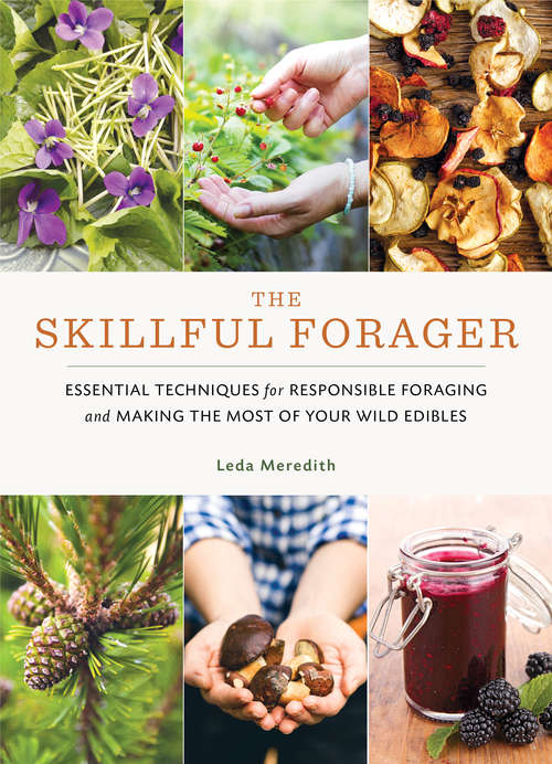 Book cover of The Skillful Forager: Essential Techniques for Responsible Foraging and Making the Most of Your Wild Edibles