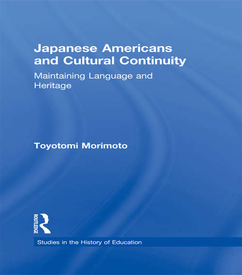 Book cover of Japanese Americans and Cultural Continuity: Maintaining Language through Heritage (Studies in the History of Education #5)