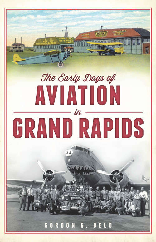 Book cover of Early Days of Aviation in Grand Rapids, The (American Chronicles)