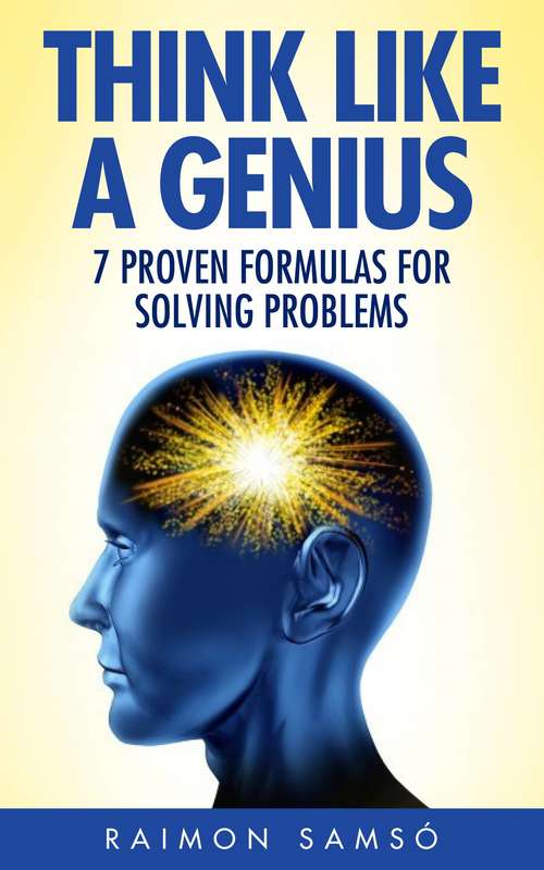 Book cover of Think Like A Genius: Seven Steps Towards Finding Brilliant Solutions To Common Problems: Seven Steps Towards Finding Brilliant Solutions To Common Problems