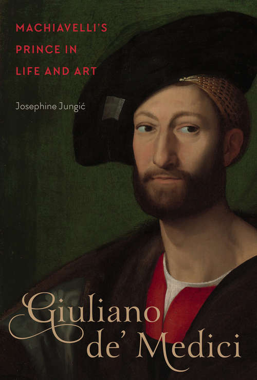 Book cover of Giuliano de' Medici: Machiavelli’s Prince in Life and Art