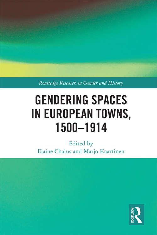 Book cover of Gendering Spaces in European Towns, 1500-1914 (Routledge Research in Gender and History #35)