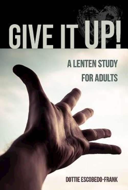 Book cover of Give It Up!: A Lenten Study for Adults