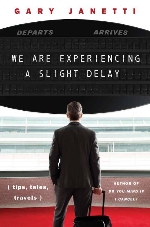 Book cover of We Are Experiencing a Slight Delay: (tips, tales, travels)