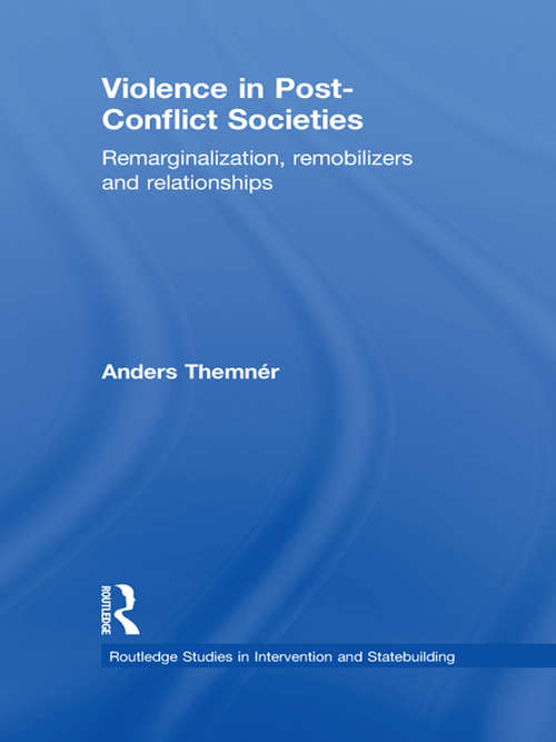 Book cover of Violence in Post-Conflict Societies: Remarginalization, Remobilizers and Relationships (Routledge Studies in Intervention and Statebuilding)