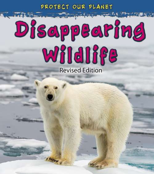 Book cover of Disappearing Wildlife (Protect Our Planet Ser.)