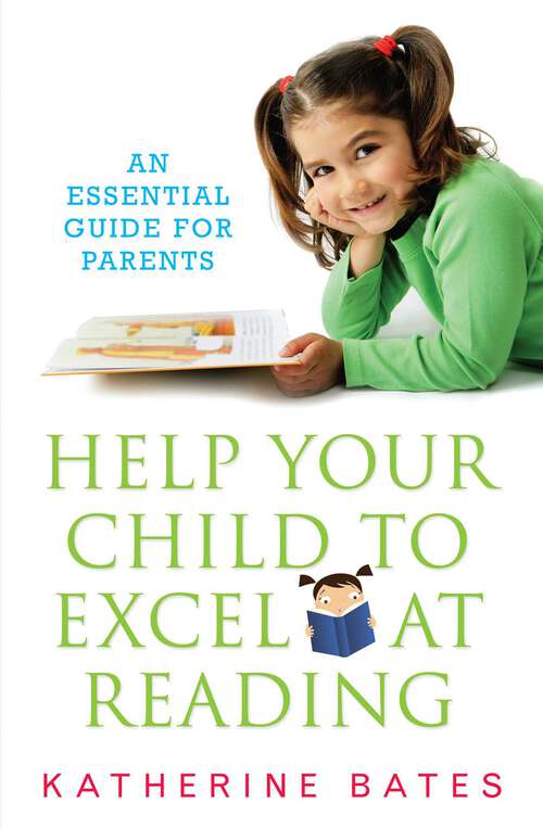 Book cover of Help Your Child Excel at Reading: An Essential Guide for Parents
