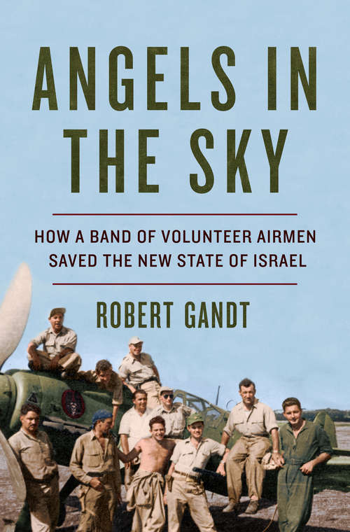 Book cover of Angels in the Sky: How A Band Of Volunteer Airmen Saved The New State Of Israel