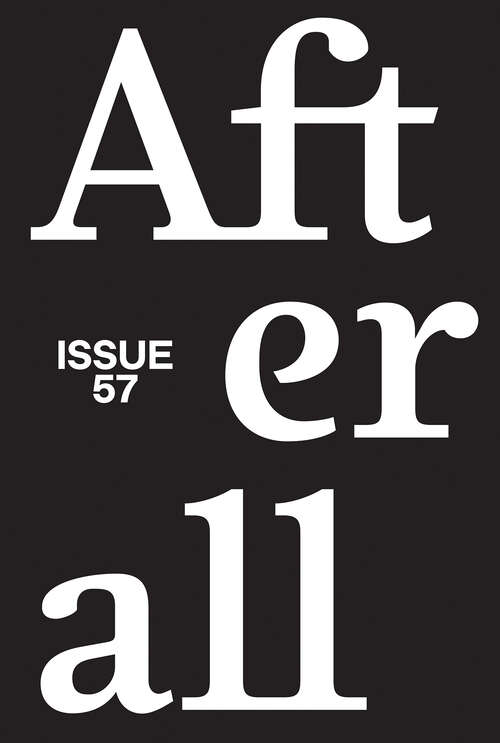 Book cover of Afterall: A Journal of Art, Context and Enquiry, volume 57 number 1 (Spring 2024)