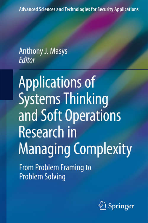 Book cover of Applications of Systems Thinking and Soft Operations Research in Managing Complexity: From Problem Framing to Problem Solving (Advanced Sciences and Technologies for Security Applications)
