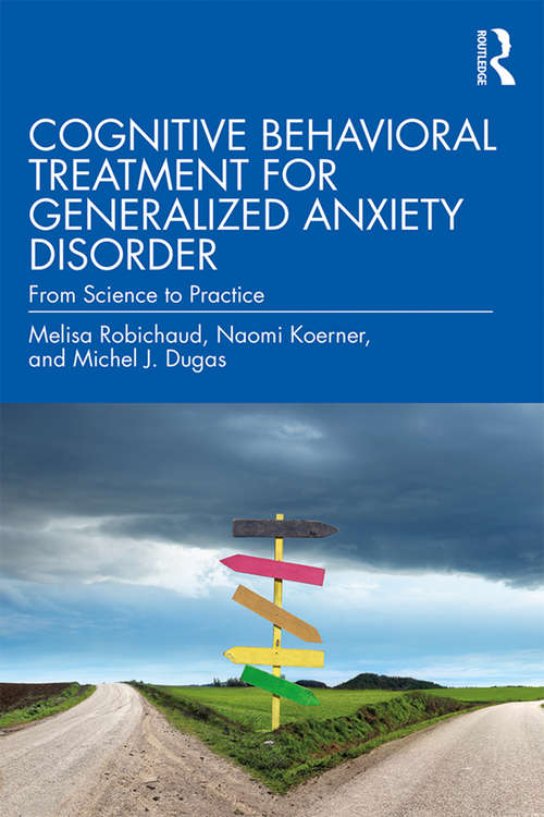 Book cover of Cognitive Behavioral Treatment for Generalized Anxiety Disorder: From Science to Practice (2) (Practical Clinical Guidebooks Ser.)