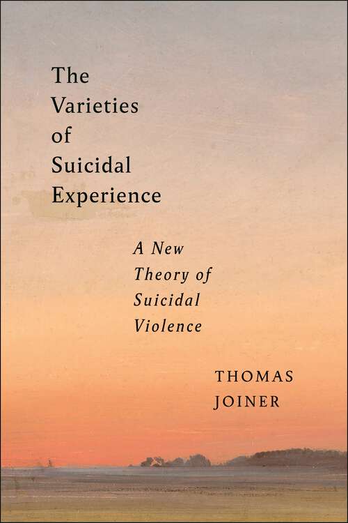 Book cover of The Varieties of Suicidal Experience: A New Theory of Suicidal Violence (Psychology and Crime)