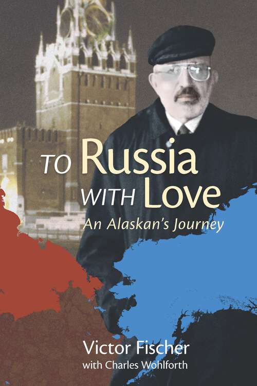 Book cover of To Russia with Love: An Alaskan's Journey