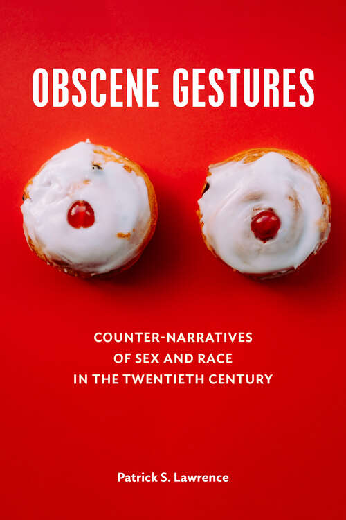 Book cover of Obscene Gestures: Counter-Narratives of Sex and Race in the Twentieth Century (1)