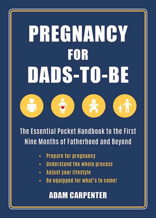 Book cover of Pregnancy for Dads-to-Be: The Essential Pocket Handbook to the First Nine Months of Fatherhood and Beyond