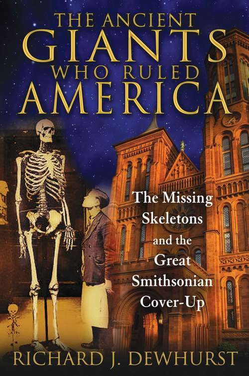 Book cover of The Ancient Giants Who Ruled America: The Missing Skeletons and the Great Smithsonian Cover-Up